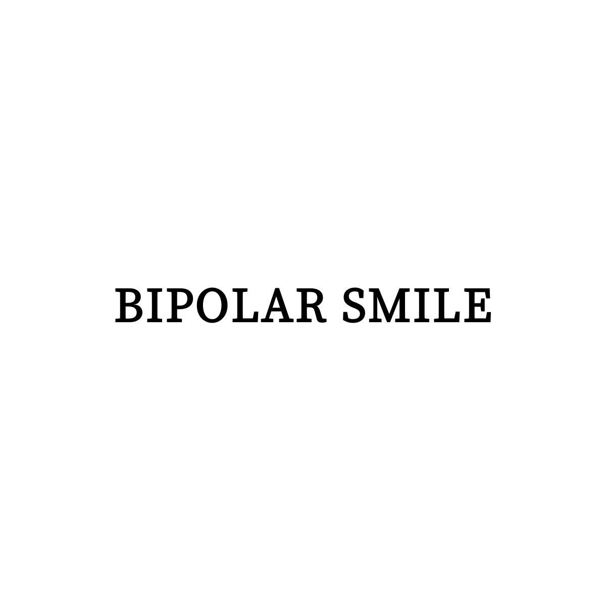 BIPOLAR SMILE